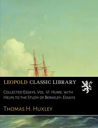 Collected Essays, Vol. VI. Hume, with Helps to the Study of Berkeley: Essays