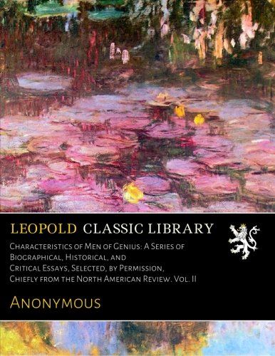 Characteristics of Men of Genius: A Series of Biographical, Historical, and Critical Essays, Selected, by Permission, Chiefly from the North American Review. Vol. II