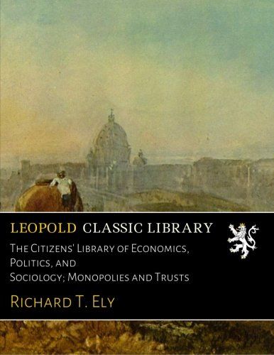 The Citizens' Library of Economics, Politics, and Sociology; Monopolies and Trusts