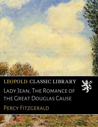 Lady Jean; The Romance of the Great Douglas Cause