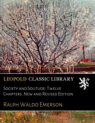 Society and Solitude: Twelve Chapters. New and Revised Edition