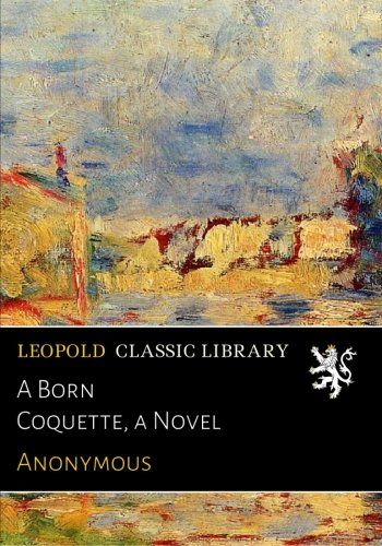 A Born Coquette, a Novel