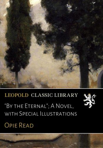 "By the Eternal"; A Novel, with Special Illustrations