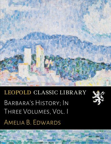 Barbara's History; In Three Volumes, Vol. I
