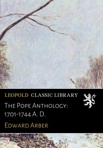 The Pope Anthology: 1701-1744 A. D.