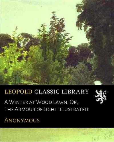 A Winter at Wood Lawn; Or, The Armour of Light Illustrated