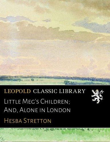 Little Meg's Children; And, Alone in London