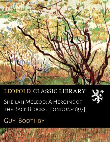 Sheilah McLeod; A Heroine of the Back Blocks. [London-1897]