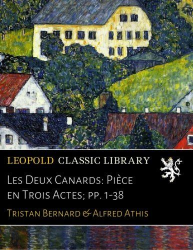 Les Deux Canards: Pièce en Trois Actes; pp. 1-38 (French Edition)