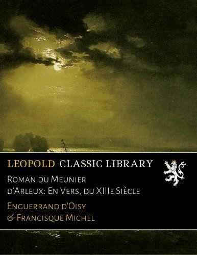 Roman du Meunier d'Arleux: En Vers, du XIIIe Siècle (French Edition)