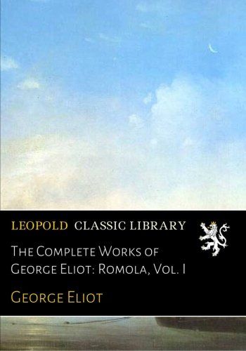 The Complete Works of George Eliot: Romola, Vol. I