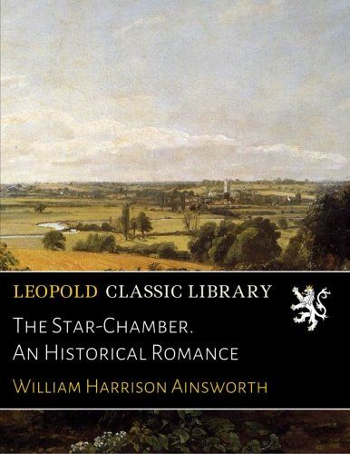 The Star-Chamber. An Historical Romance