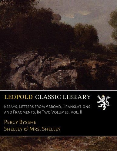 Essays, Letters from Abroad, Translations and Fragments; In Two Volumes: Vol. II