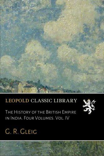 The History of the British Empire in India. Four Volumes. Vol. IV