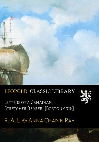 Letters of a Canadian Stretcher Bearer. [Boston-1918]