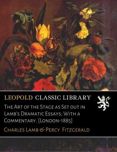 The Art of the Stage as Set out in Lamb's Dramatic Essays; With a Commentary. [London-1885]