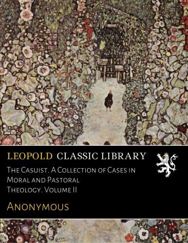 The Casuist. A Collection of Cases in Moral and Pastoral Theology. Volume II