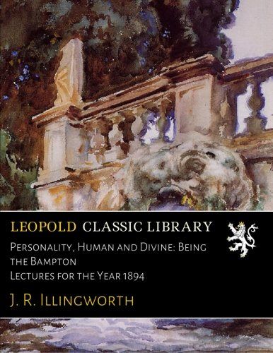 Personality, Human and Divine: Being the Bampton Lectures for the Year 1894