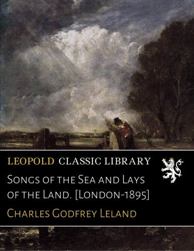Songs of the Sea and Lays of the Land. [London-1895]
