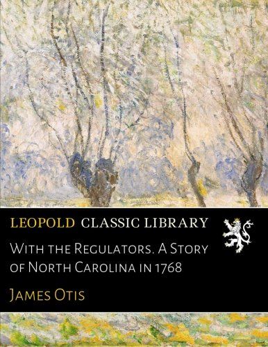 With the Regulators. A Story of North Carolina in 1768