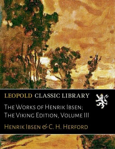 The Works of Henrik Ibsen; The Viking Edition, Volume III