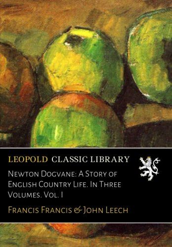 Newton Dogvane: A Story of English Country Life. In Three Volumes. Vol. I