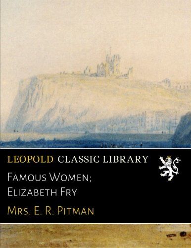 Famous Women; Elizabeth Fry
