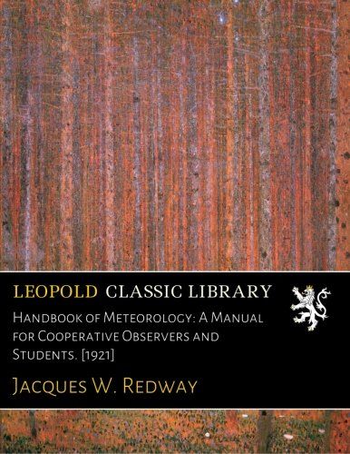 Handbook of Meteorology: A Manual for Cooperative Observers and Students. [1921]
