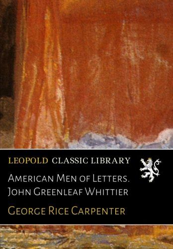 American Men of Letters. John Greenleaf Whittier