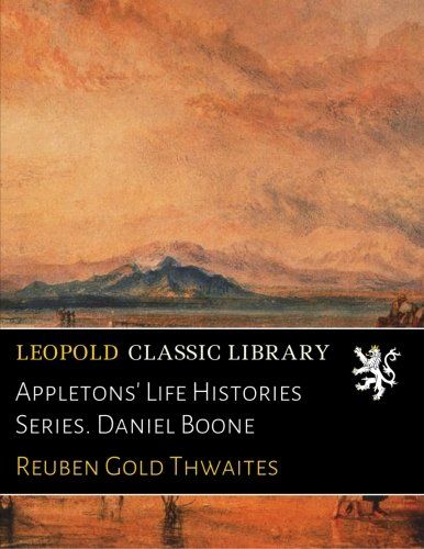 Appletons' Life Histories Series. Daniel Boone