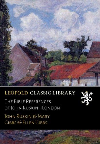 The Bible References of John Ruskin. [London]