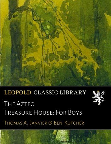 The Aztec Treasure House: For Boys