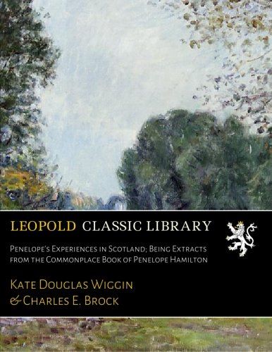 Penelope's Experiences in Scotland; Being Extracts from the Commonplace Book of Penelope Hamilton