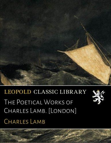 The Poetical Works of Charles Lamb. [London]