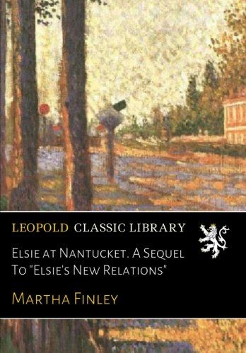 Elsie at Nantucket. A Sequel To "Elsie's New Relations"