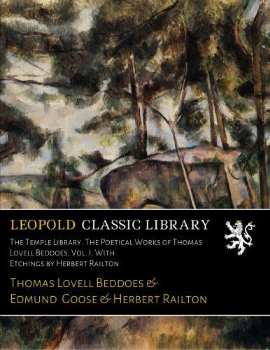 The Temple Library. The Poetical Works of Thomas Lovell Beddoes, Vol. I. With Etchings by Herbert Railton