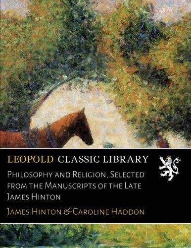 Philosophy and Religion, Selected from the Manuscripts of the Late James Hinton