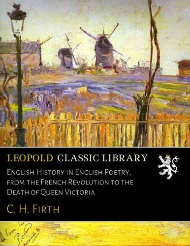 English History in English Poetry, from the French Revolution to the Death of Queen Victoria