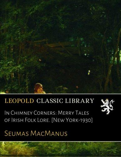 In Chimney Corners: Merry Tales of Irish Folk Lore. [New York-1930]