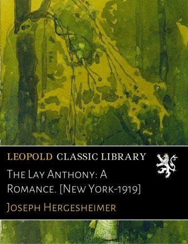 The Lay Anthony: A Romance. [New York-1919]