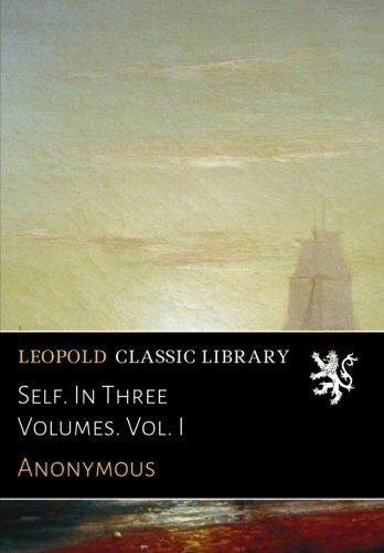 Self. In Three Volumes. Vol. I