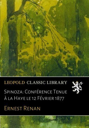 Spinoza: Conférence Tenue à la Haye le 12 Février 1877 (French Edition)