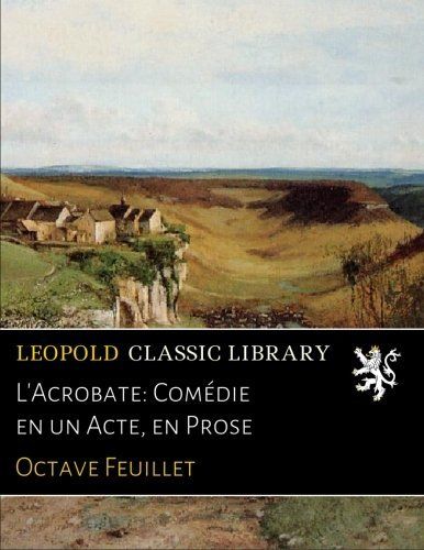 L'Acrobate: Comédie en un Acte, en Prose (French Edition)