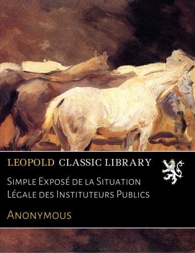 Simple Exposé de la Situation Légale des Instituteurs Publics (French Edition)