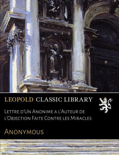 Lettre d'Un Anonime a l'Auteur de l'Objection Faite Contre les Miracles (French Edition)