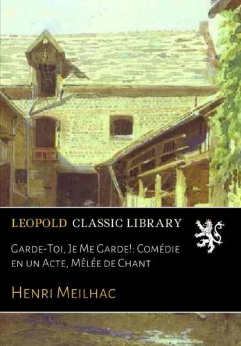 Garde-Toi, Je Me Garde!: Comédie en un Acte, Mêlée de Chant (French Edition)