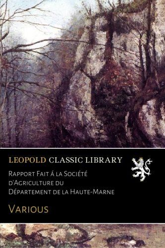 Rapport Fait á la Société d'Agriculture du Département de la Haute-Marne (French Edition)
