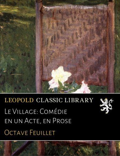 Le Village: Comédie en un Acte, en Prose (French Edition)
