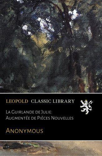La Guirlande de Julie: Augmentée de Pièces Nouvelles (French Edition)