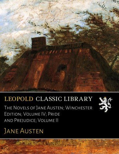 The Novels of Jane Austen; Winchester Edition; Volume IV; Pride and Prejudice; Volume II
